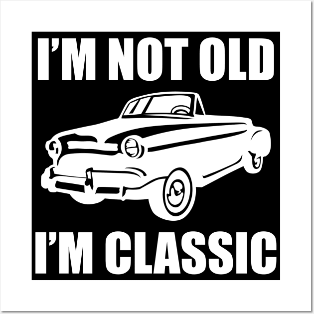 I´m Not Old I´m Classic Wall Art by Dojaja